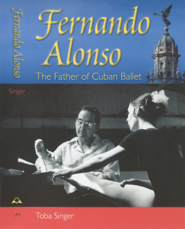Tapa del libro “Fernando Alonso: the father of cuban ballet” , de la periodista y experta en danza Toba Singer.